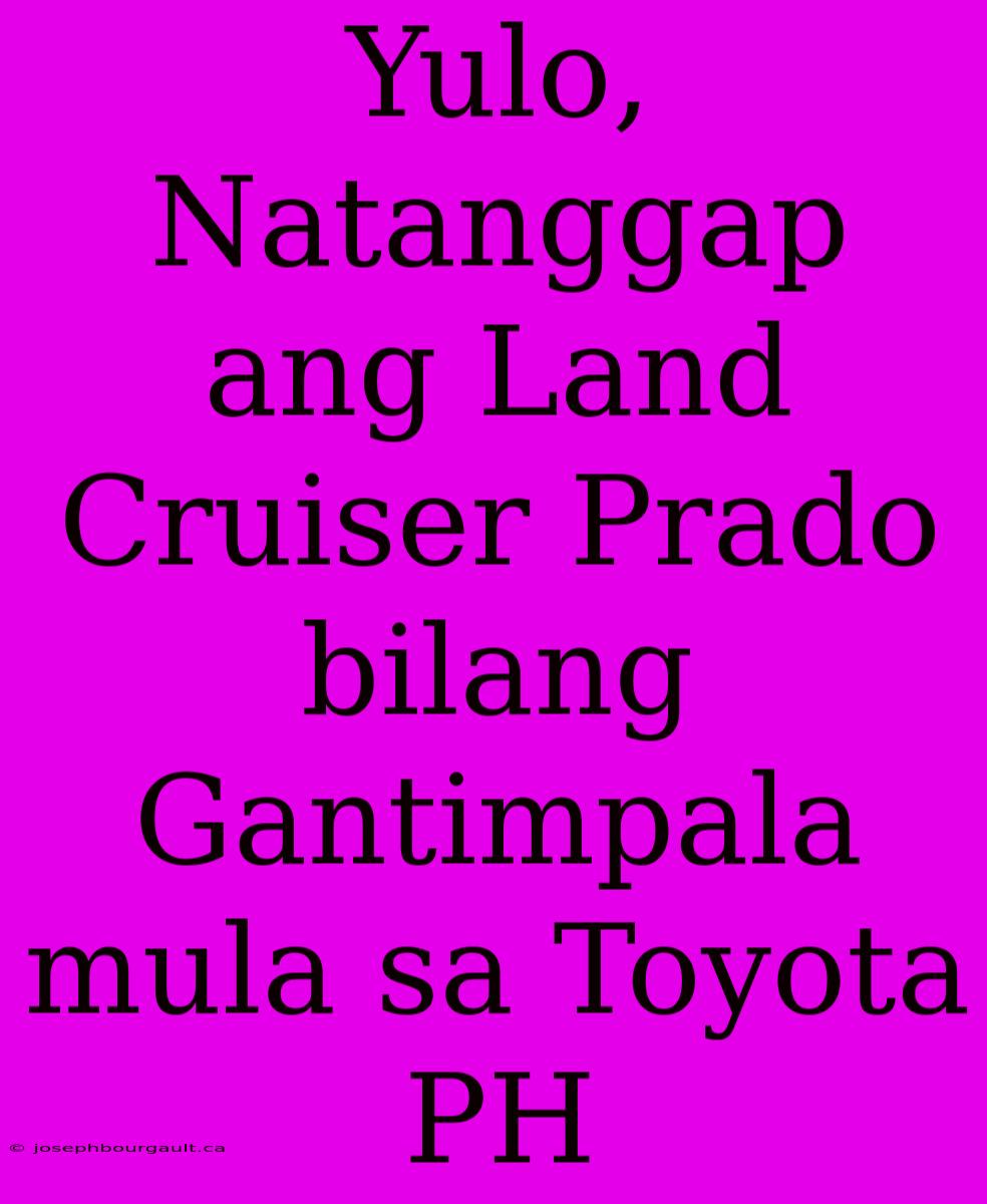 Yulo, Natanggap Ang Land Cruiser Prado Bilang Gantimpala Mula Sa Toyota PH