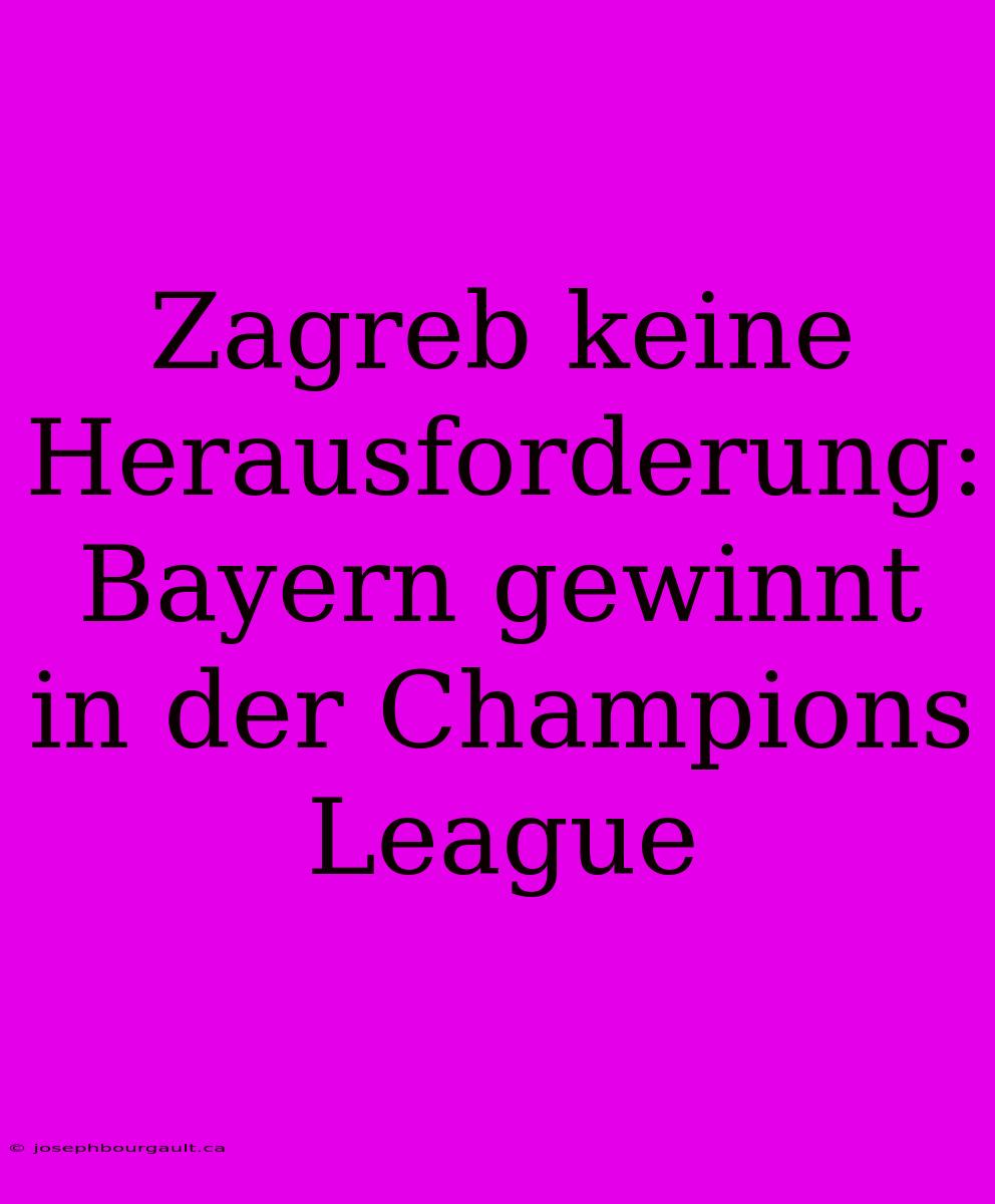 Zagreb Keine Herausforderung: Bayern Gewinnt In Der Champions League