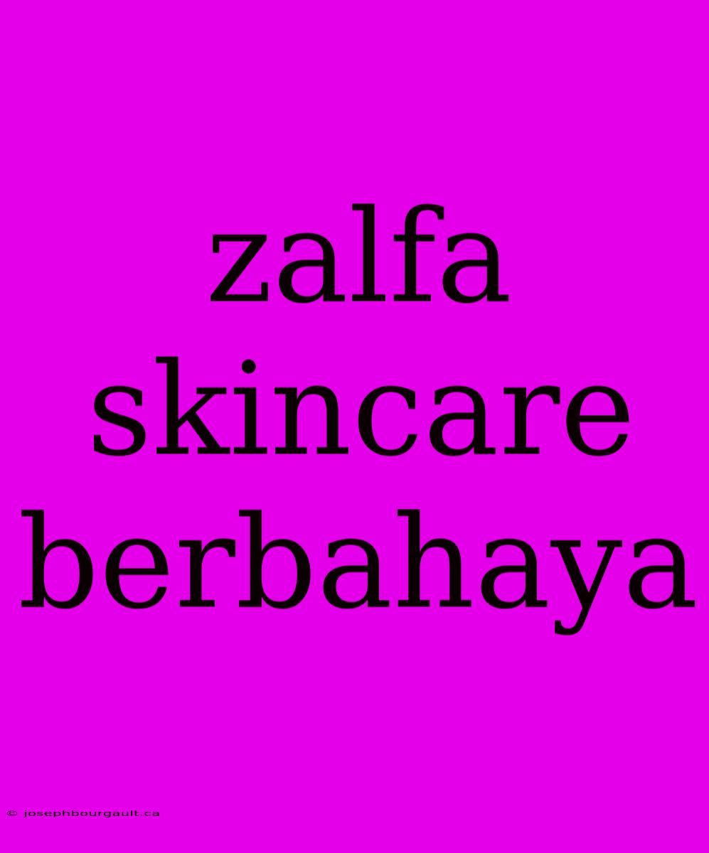 Zalfa Skincare Berbahaya