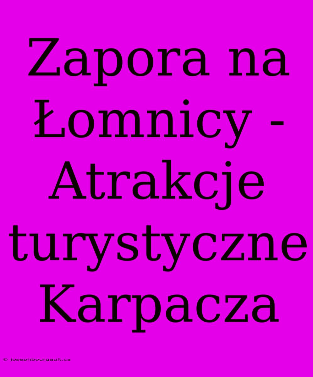 Zapora Na Łomnicy - Atrakcje Turystyczne Karpacza