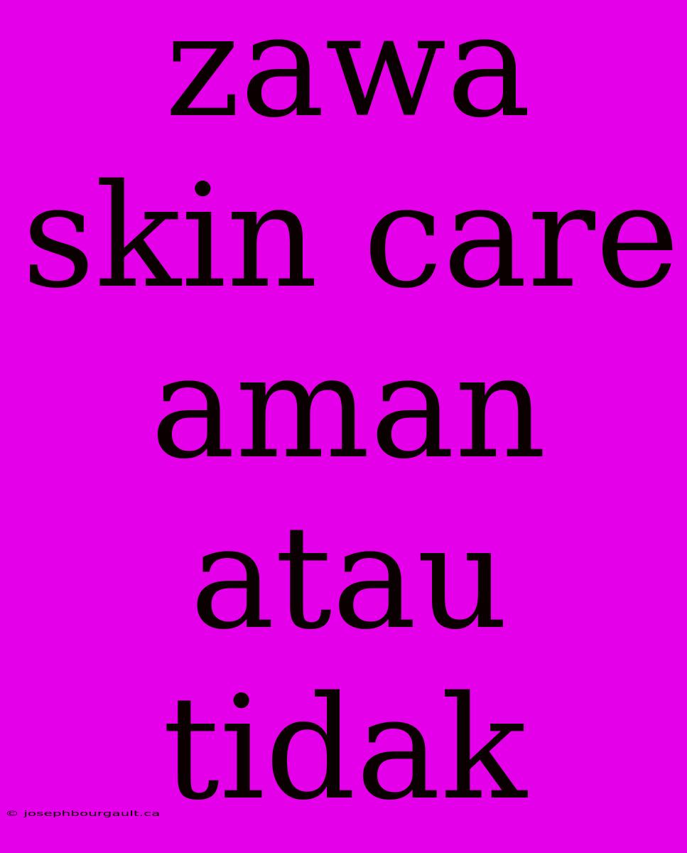 Zawa Skin Care Aman Atau Tidak