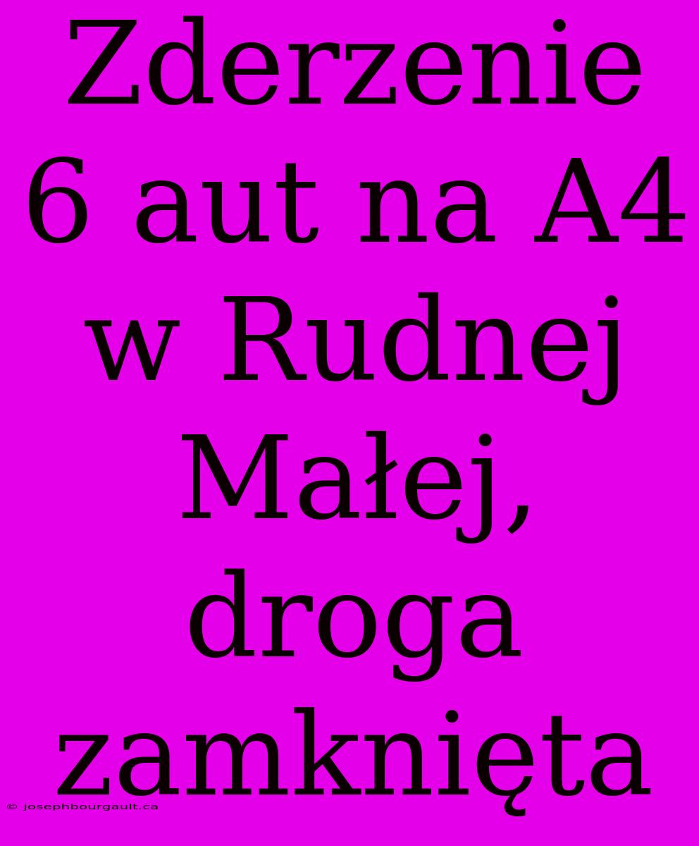 Zderzenie 6 Aut Na A4 W Rudnej Małej, Droga Zamknięta