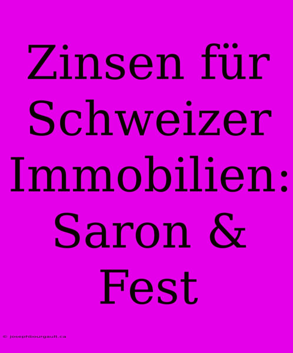 Zinsen Für Schweizer Immobilien: Saron & Fest