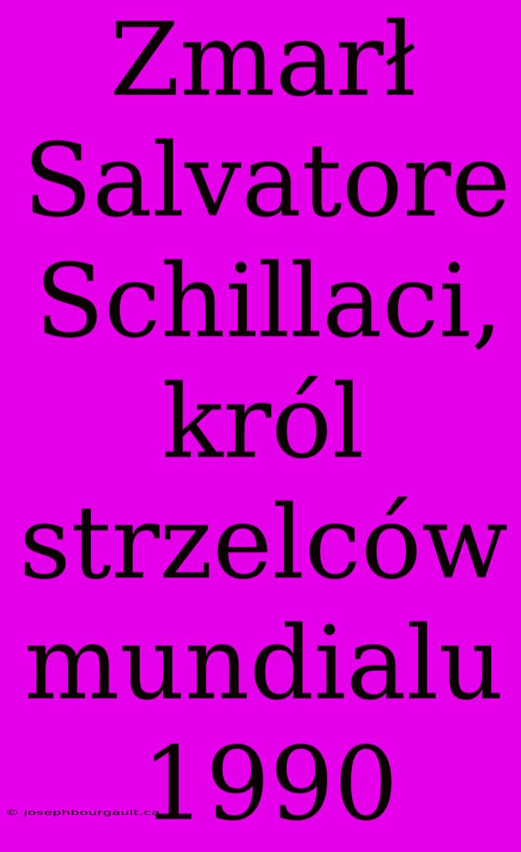 Zmarł Salvatore Schillaci, Król Strzelców Mundialu 1990